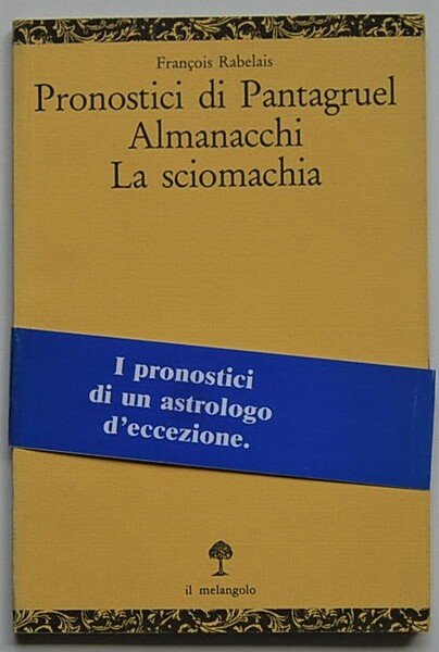 PRONOSTICI DI PANTAGRUEL. ALMANACCHI. LA SCIOMACHIA.