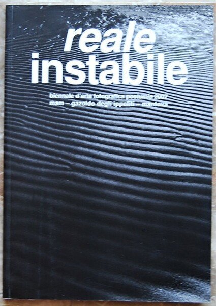 REALE INSTABILE. UNSTABLE REALITY. BIENNALE D'ARTE FOTOGRAFICA POSTUMIA 2007.