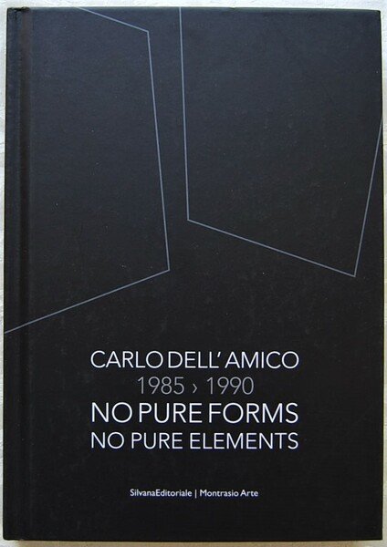 CARLO DELL'AMICO. 1985 1990. NO PURE FORMS. NO PURE ELEMENTS.