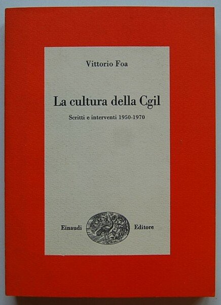 LA CULTURA DELLA CGIL. SCRITTI E INTERVENTI 1950 1970.