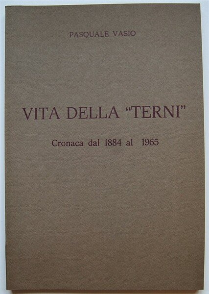 VITA DELLA TERNI. CRONACA DAL 1884 AL 1965.