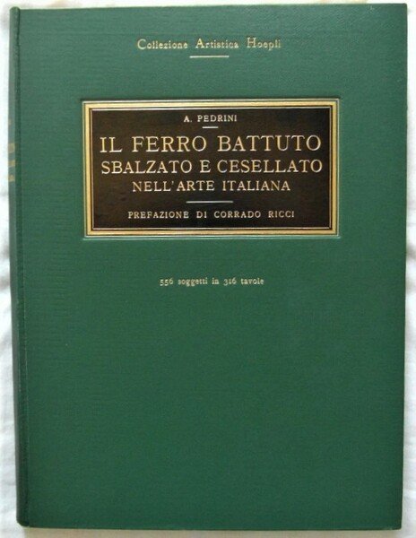 IL FERRO BATTUTO SBALZATO E CESELLATO NELL'ARTE ITALIANA.