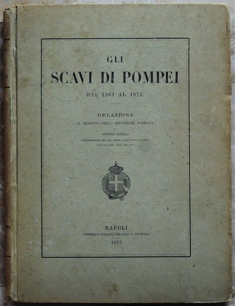 GLI SCAVI DI POMPEI DAL 1861 AL 1872. RELAZIONE AL …