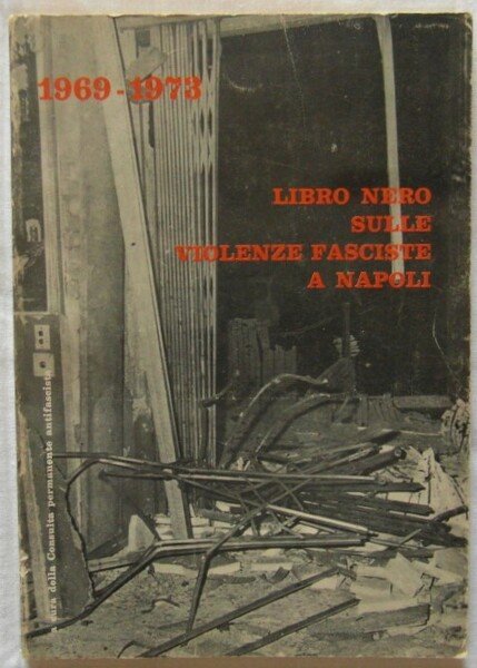 LIBRO NERO SULLE VIOLENZE FASCISTE A NAPOLI. 1969 – 1973.