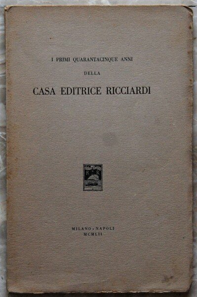 I PRIMI QUARANTACINQUE ANNI DELLA CASA EDITRICE RICCIARDI.