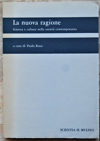 LA NUOVA RAGIONE. SCIENZA E CULTURA NELLA SOCIETA' CONTEMPORANEA.