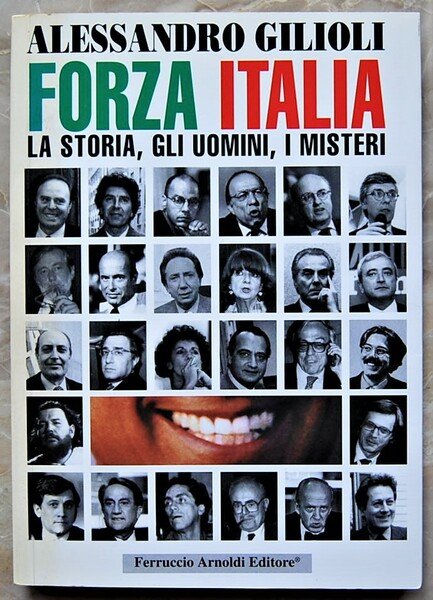 FORZA ITALIA. LA STORIA, GLI UOMINI, I MISTERI.