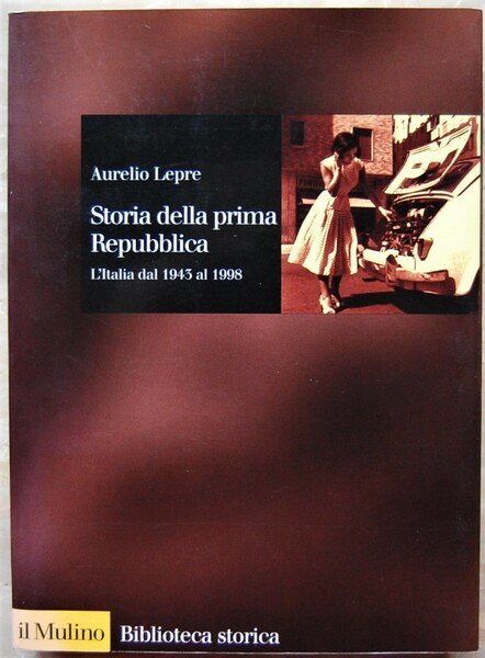 STORIA DELLA PRIMA REPUBBLICA L'ITALIA DAL 1943 AL 1998.