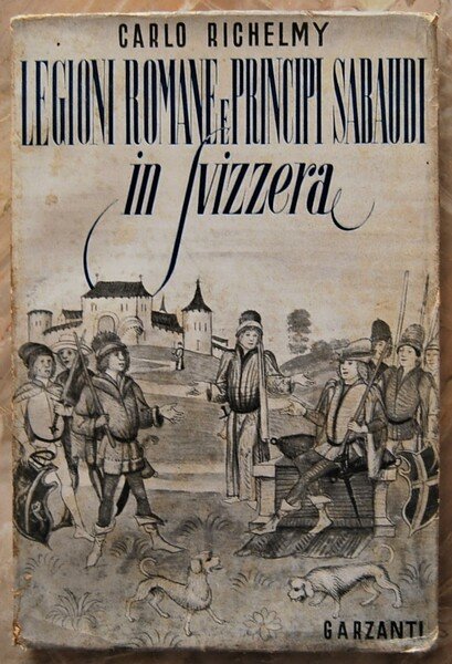 LEGIONI ROMANE E PRINCIPI SABAUDI IN SVIZZERA.