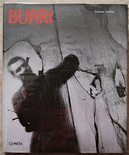 BURRI. LA MISURA E IL FENOMENO. THE MEASURE AND THE PHENOMENON.