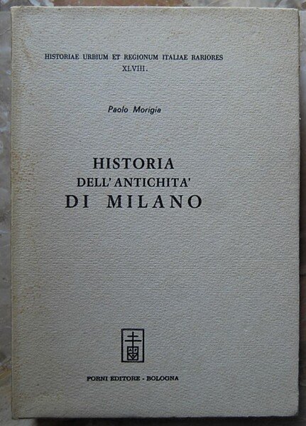 HISTORIA DELL'ANTICHITA' DI MILANO.