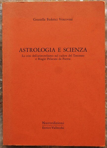 ASTROLOGIA E SCIENZA. LA CRISI DELL'ARISTOTELISMO SUL CADERE DEL TRECENTO E BIAGIO PELACANI DA PARMA.