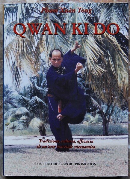 QWAN KI DO. TRADIZIONE, CULTURA, EFFICACIA DI UN'ARTE MARZIALE VIETNAMITA.