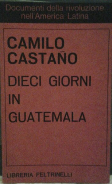 DIECI GIORNI IN GUATEMALA. Traduzione di Marzetta Matilde.