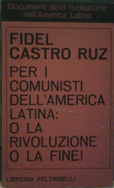 PER I COMUNISTI DELL'AMERICA LATINA: O LA RIVOLUZIONE O LA …