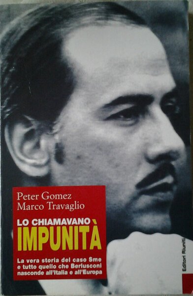 LO CHIAMAVANO IMPUNITA'. La vera storia del caso Sme e …
