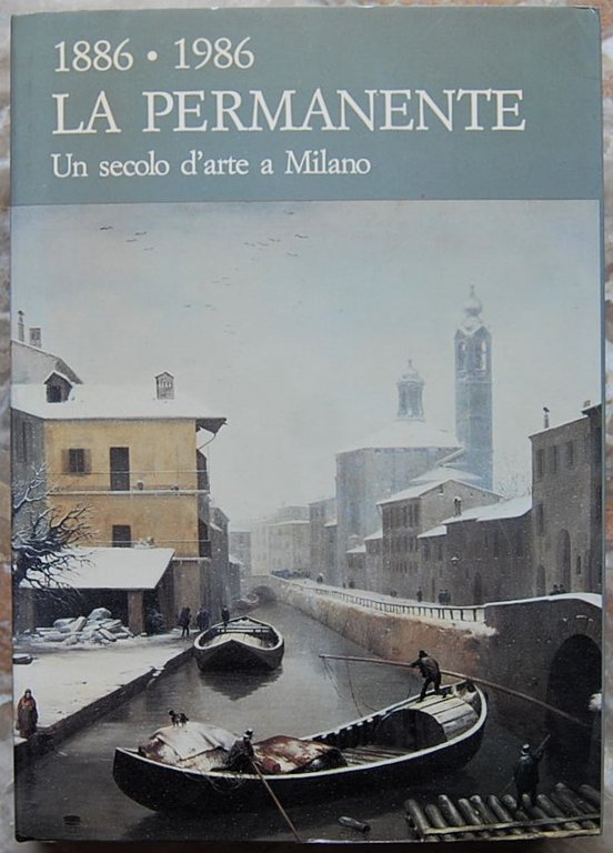 1886 1986. LA PERMANENTE. UN SECOLO D'ARTE A MILANO.