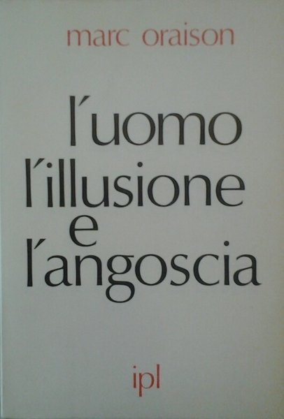 L'UOMO L'ILLUSIONE E L'ANGOSCIA.