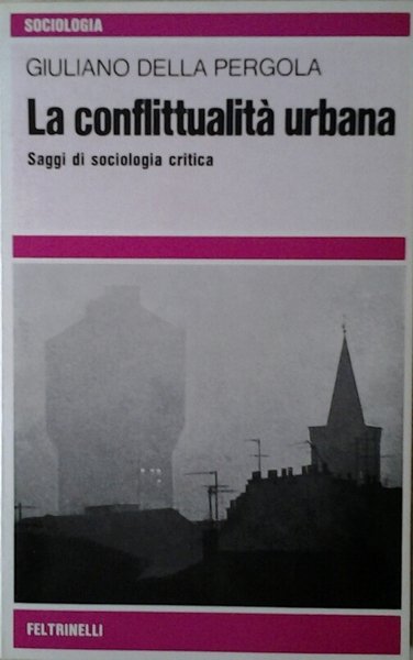 LA CONFLITTUALITÀ URBANA. Saggi di sociologia critica.