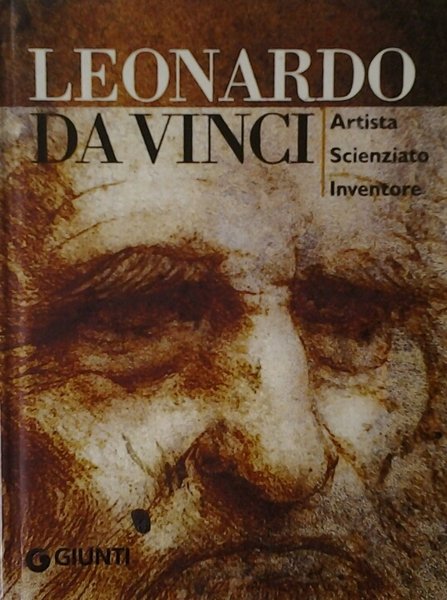 LEONARDO DA VINCI. ARTISTA, SCIENZIATO, INVENTORE.