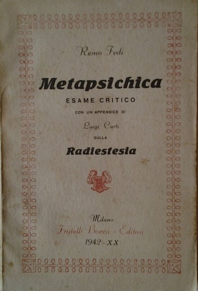 METAPSICHICA. ESAME CRITICO. CON UN'APPENDICE DI LUIGI CURTI SULLA RADIESTESIA.