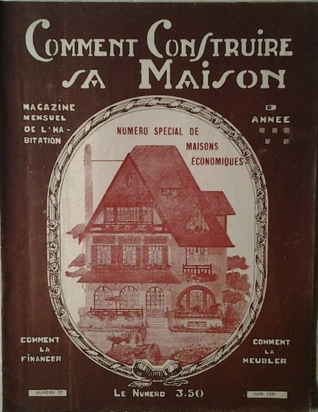 COMMENT CONSTRUIRE SA MAISON. MAGAZINE MENSUEL DE L'HABITATION. JUIN 1931 …