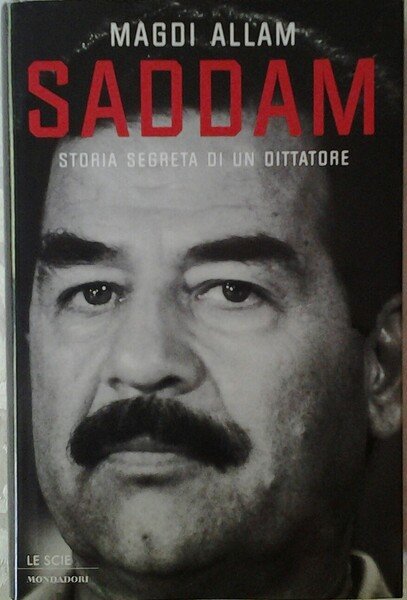 SADDAM. STORIA SEGRETA DI UN DITTATORE.