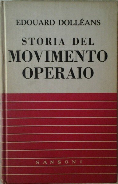 STORIA DEL MOVIMENTO OPERAIO. VOLUME I: 1830 - 1871. VOLUME II. 1871 - 1936.