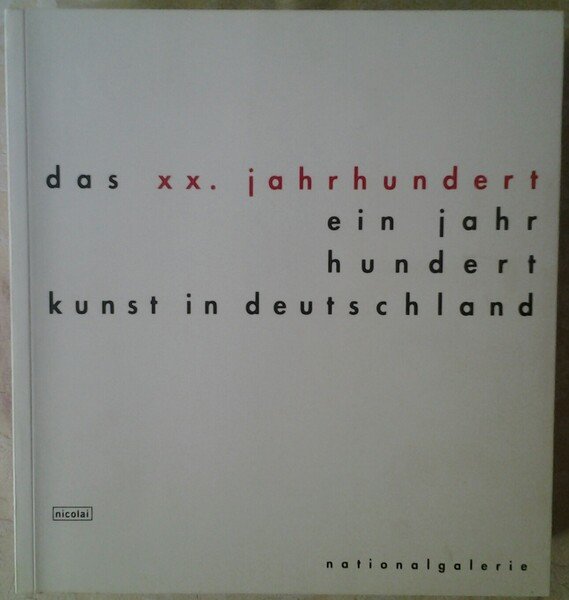 DAS XX. JAHRHUNDERT EIN JAHR HUNDERT KUNST IN DEUTSCHLAND.