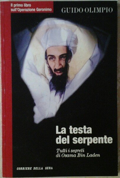 LA TESTA DEL SERPENTE. TUTTI I SEGRETI DI OSAMA BIN …