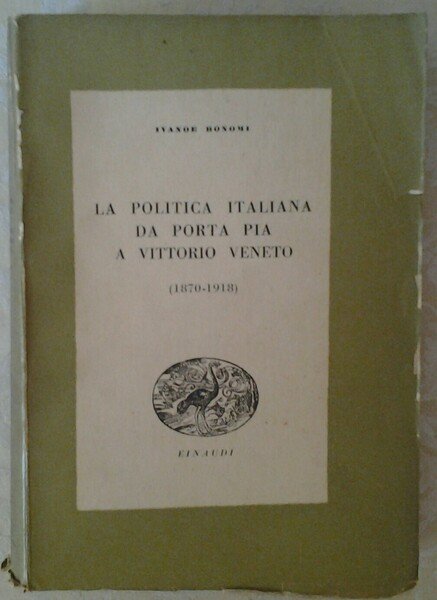 LA POLITICA ITALIANA DA PORTA PIA A VITTORIO VENETO. 1870 - 1918.