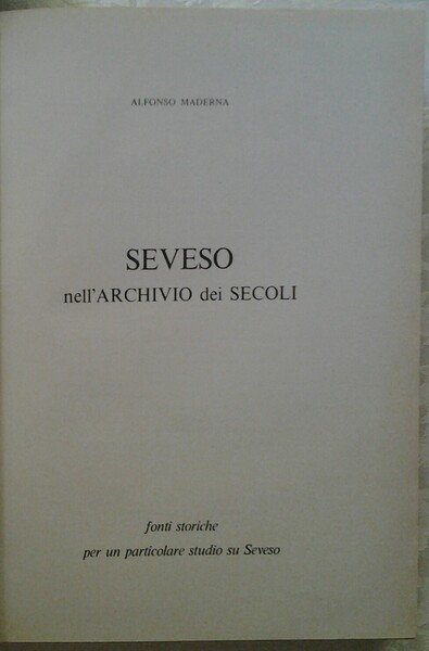 SEVESO NELL'ARCHIVIO DEI SECOLI. FONTI STORICHE PER UN PARTICOLARE STUDIO …