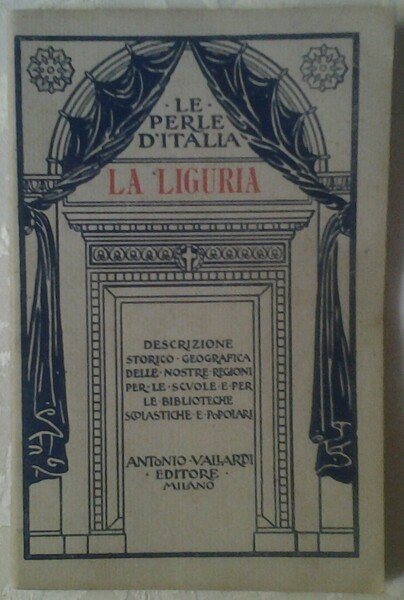 LA LIGURIA. DESCRIZIONE STORICO-GEOGRAFICA DELLE NOSTRE REGIONI.