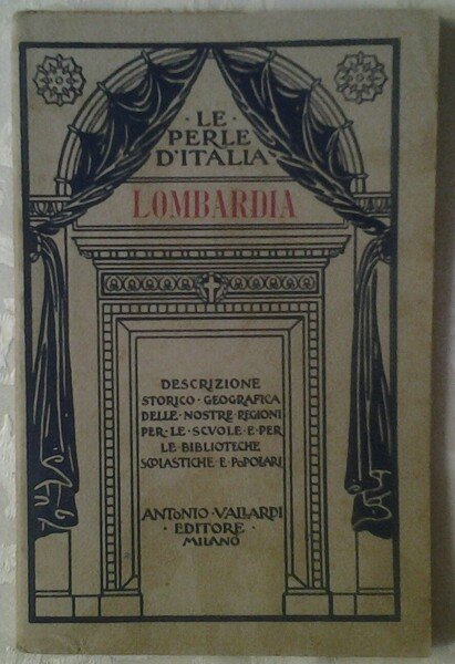 LOMBARDIA. DESCRIZIONE STORICO-GEOGRAFICA DELLE NOSTRE REGIONI.
