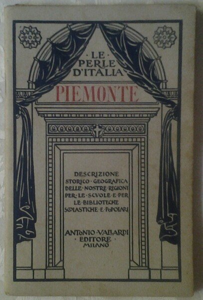 PIEMONTE. DESCRIZIONE STORICO-GEOGRAFICA DELLE NOSTRE REGIONI.