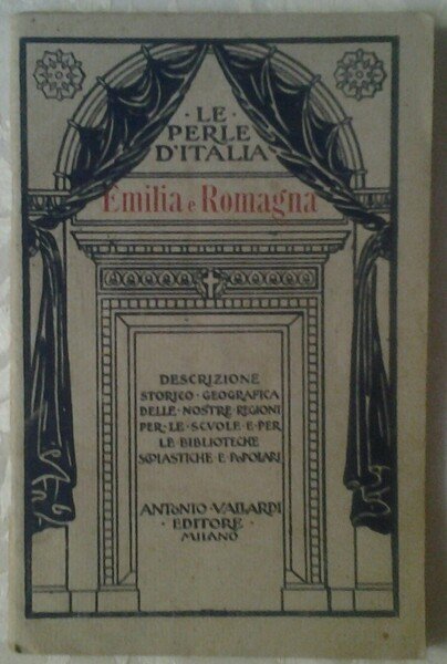 EMILIA E ROMAGNA. DESCRIZIONE STORICO-GEOGRAFICA DELLE NOSTRE REGIONI.