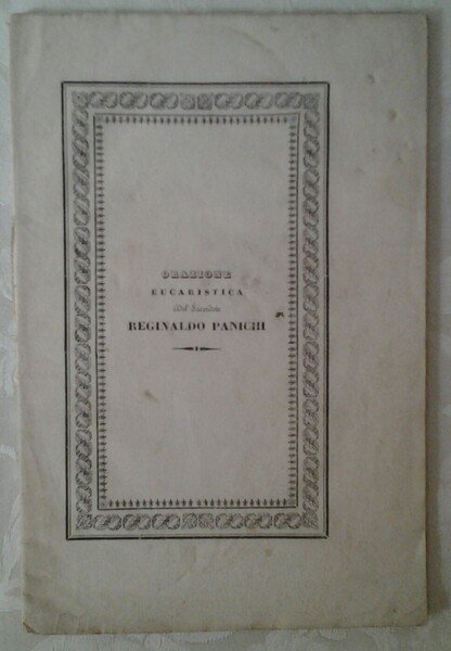 ORAZIONE EUCARISTICA DEL SACERDOTE REGINALDO PANICHI. DETTA L'ULTIMO DELL'ANNO MDCCCXXXIX …