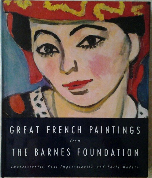 GREAT FRENCH PAINTINGS FROM THE BARNES FOUNDATION. IMPRESSIONIST, POST-IMPRESSIONIST, AND …