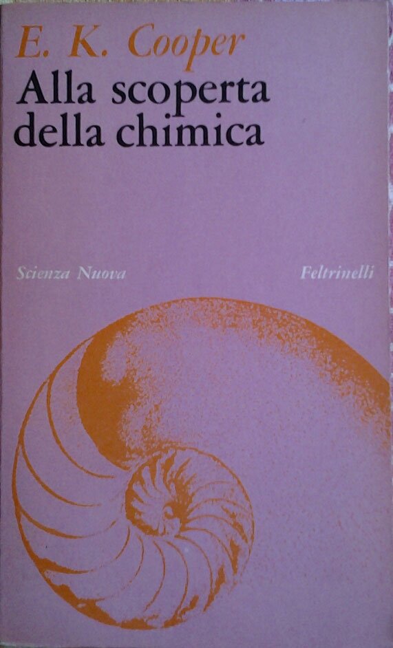 ALLA SCOPERTA DELLA CHIMICA. Traduzione di Duccio Valori. Illustrazioni a …