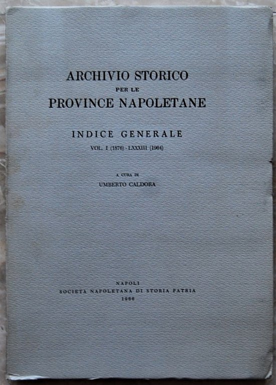 ARCHIVIO STORICO PER LE PROVINCE NAPOLETANE. INDICE GENERALE. VOL. I …