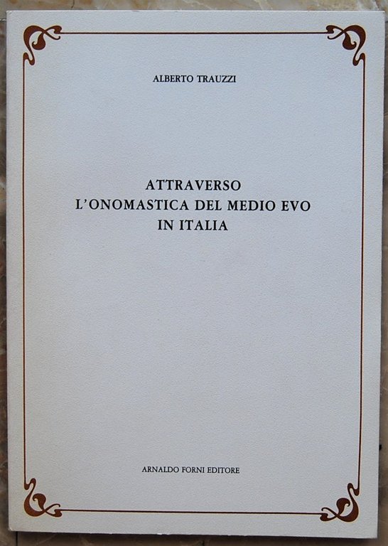 ATTRAVERSO L'ONOMASTICA DEL MEDIO EVO IN ITALIA.
