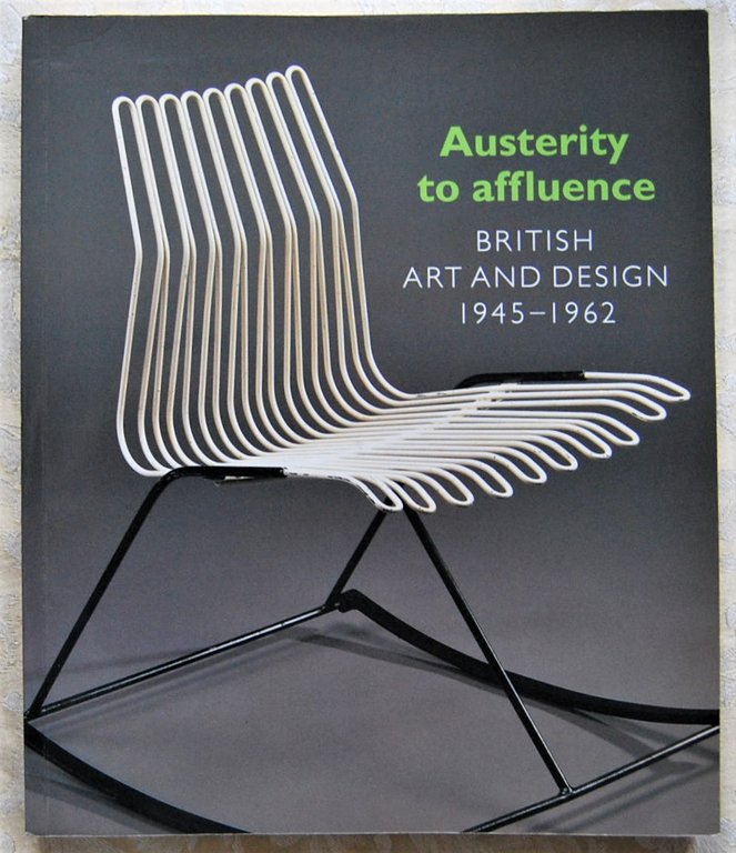 AUSTERITY TO AFFLUENCE. BRITISH ART AND DESIGN. 1945 1962.