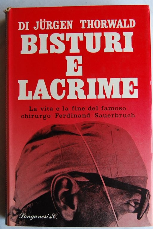 BISTURI E LACRIME. LA VITA E LA FINE DEL FAMOSO …