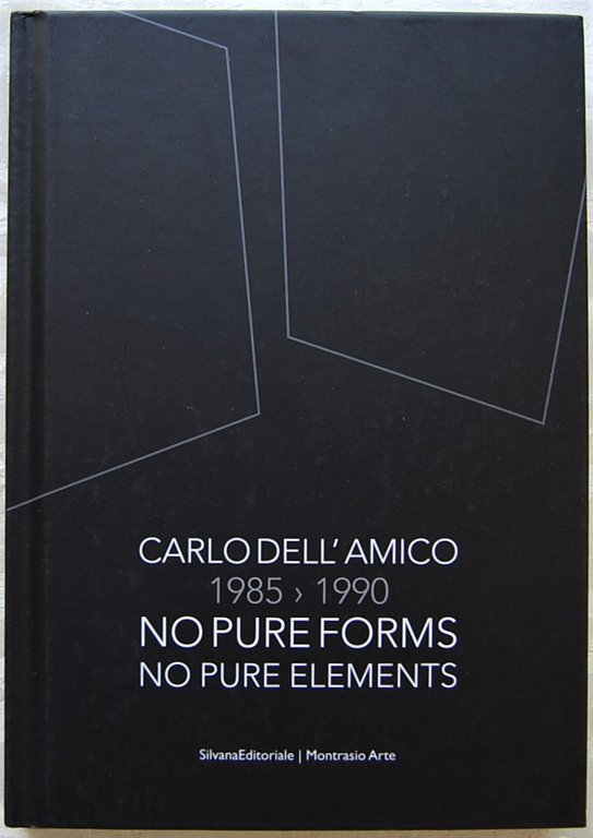 CARLO DELL'AMICO. 1985 1990. NO PURE FORMS. NO PURE ELEMENTS.