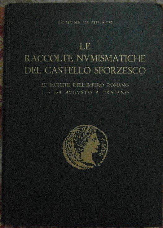 CATALOGO DELLE RACCOLTE NUMISMATICHE. VOLUME I. LE MONETE DELL'IMPERO DA …