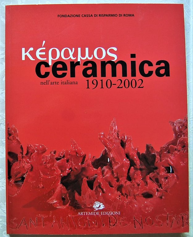 CERAMICA NELL'ARTE ITALIANA. 1910 2002.