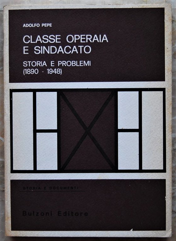 CLASSE OPERAIO E SINDACATO. STORIA E PROBLEMI (1890 1948).