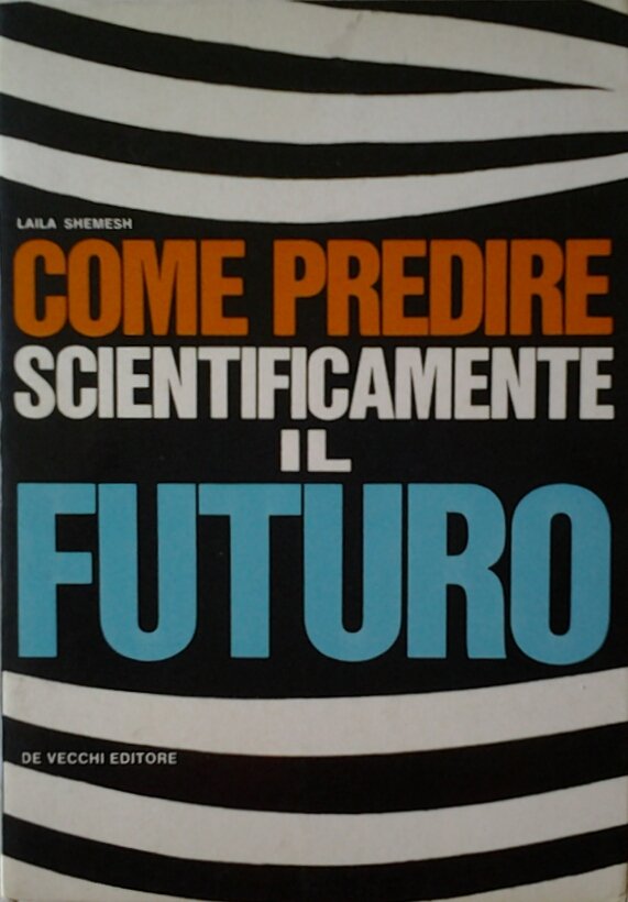 COME PREDIRE SCIENTIFICAMENTE IL FUTURO.