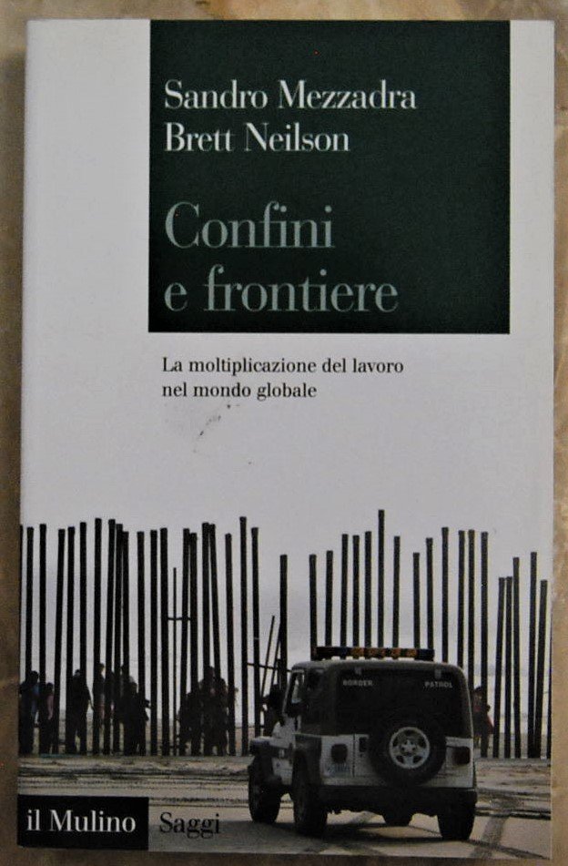 CONFINI E FRONTIERE. LA MOLTIPLICAZIONE DEL LAVORO NEL MONDO GLOBALE.