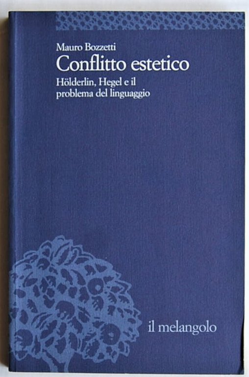 CONFLITTO ESTETICO. HOLDERLIN, HEGEL E IL PROBLEMA DEL LINGUAGGIO.